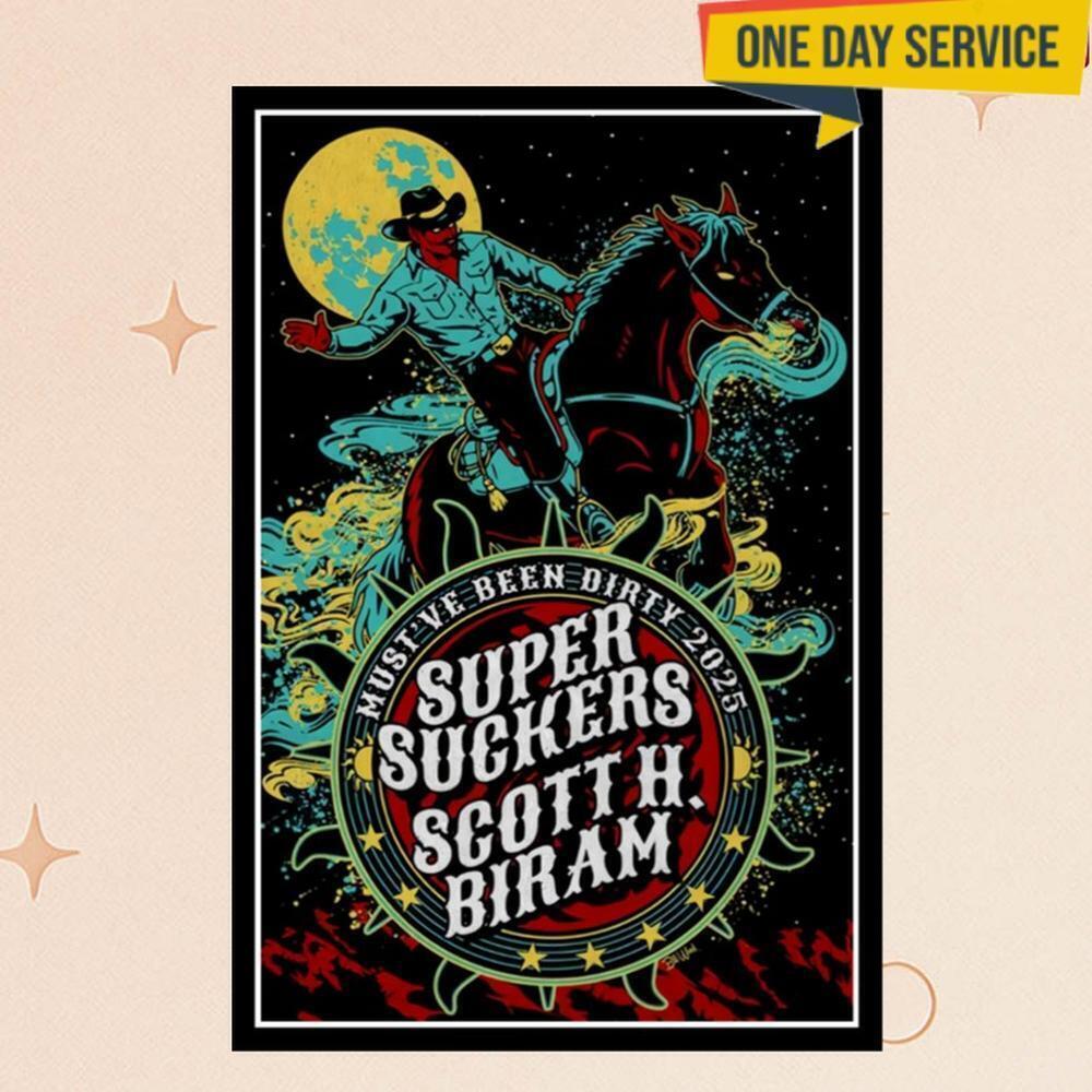 Super Suckers  Scott H Biram Mustve Been Dirty 2025 Tour Posters
